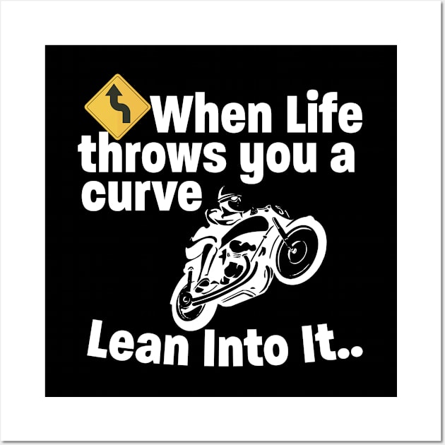 Motorbiker - When Life Throws You A Curve Lean Into It Wall Art by Kudostees